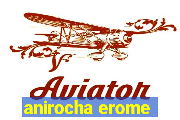 anirocha erome